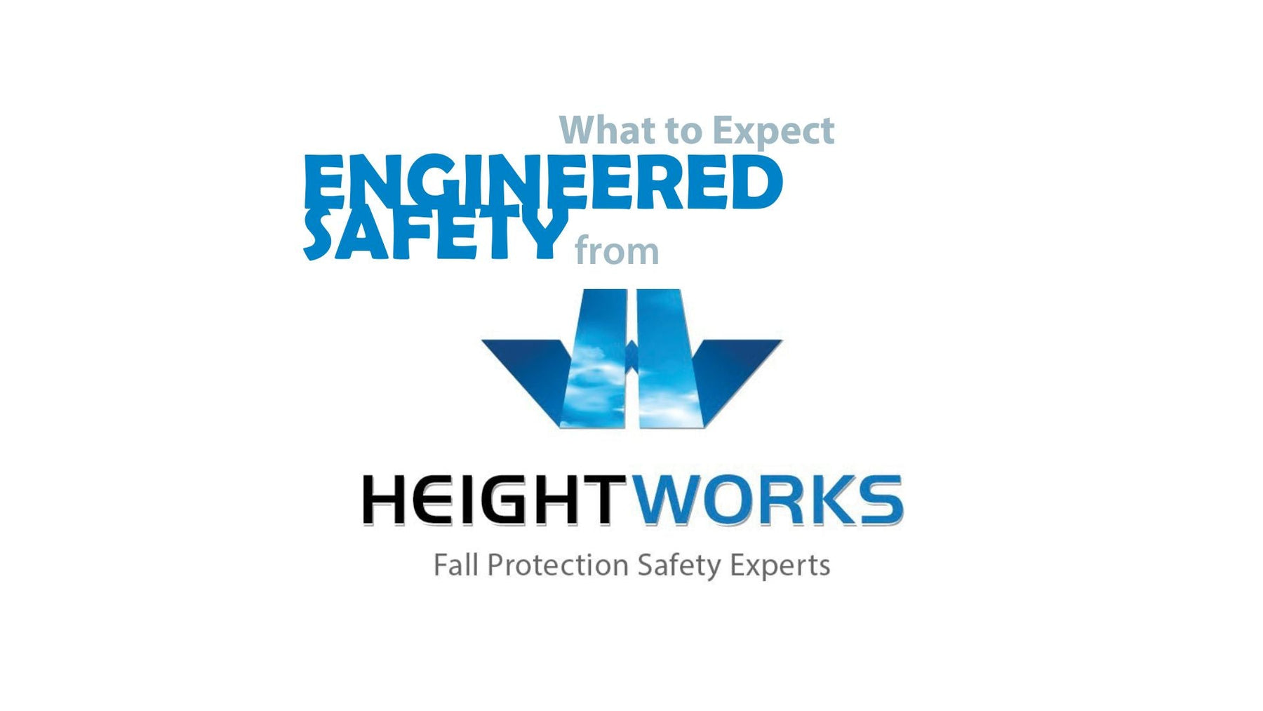 What to Expect:  Engineered Safety with Height Works