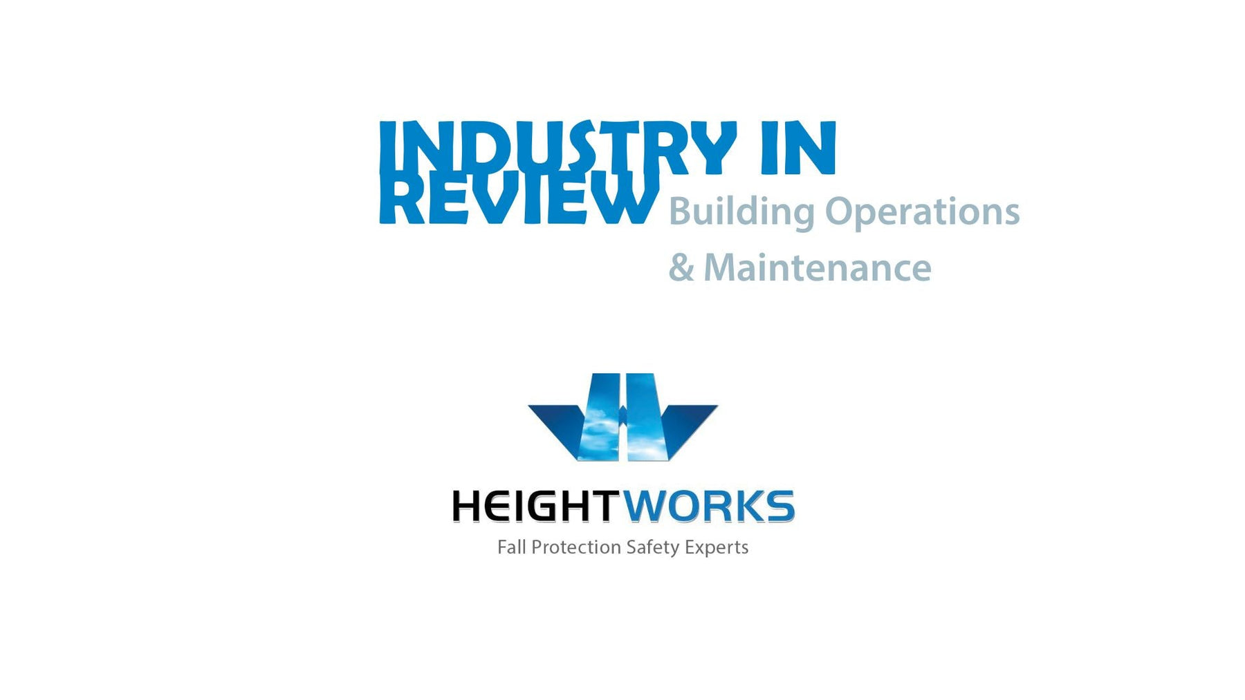 Industry In Review:  Building Operations & Maintenance by Height Works Ltd.