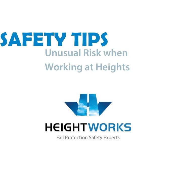 Safety Tip:  Understanding the "Unusual Risks" When Working-At-Heights