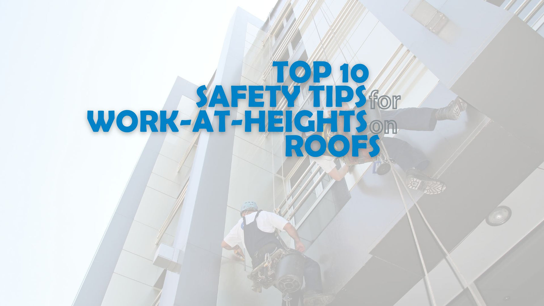 Top 10 Safety Tips for Work-At-Heights on Roofs | Height Works Ltd.