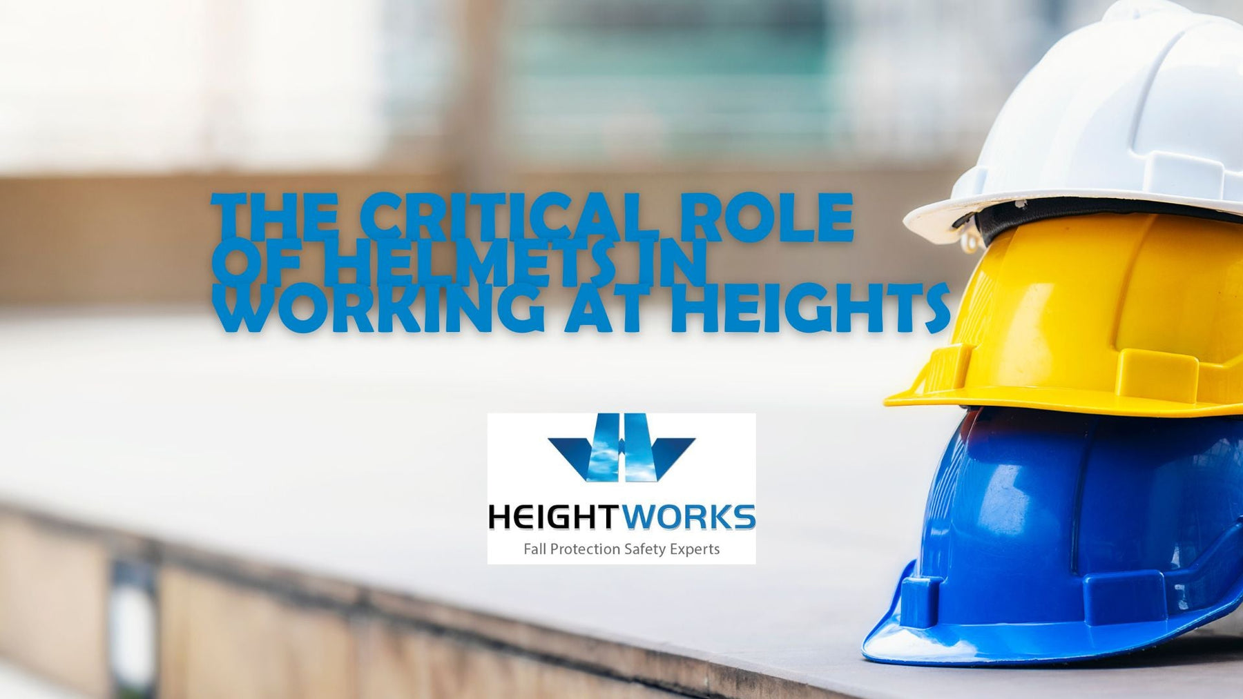 Elevated Safety: The Critical Role of Helmets in Working At Heights | Height Safety