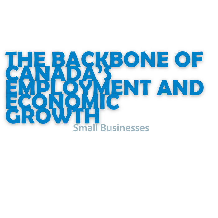 Small Businesses:  The Backbone of Canada’s Employment and Economic Growth